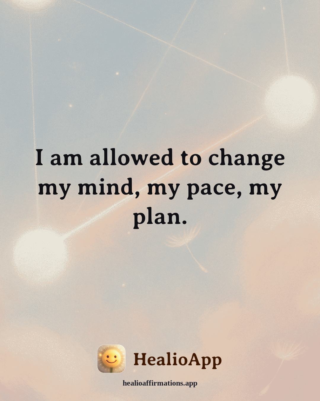 Releasing Shame affirmation: I am allowed to change my mind, my pace, my plan. — Healio