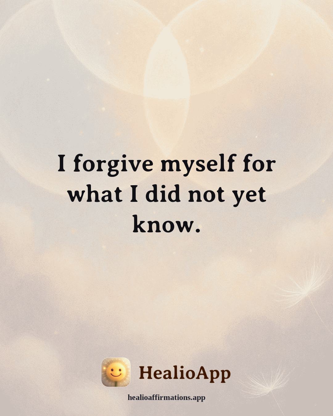 Releasing Shame affirmation: I forgive myself for what I did not yet know. — Healio