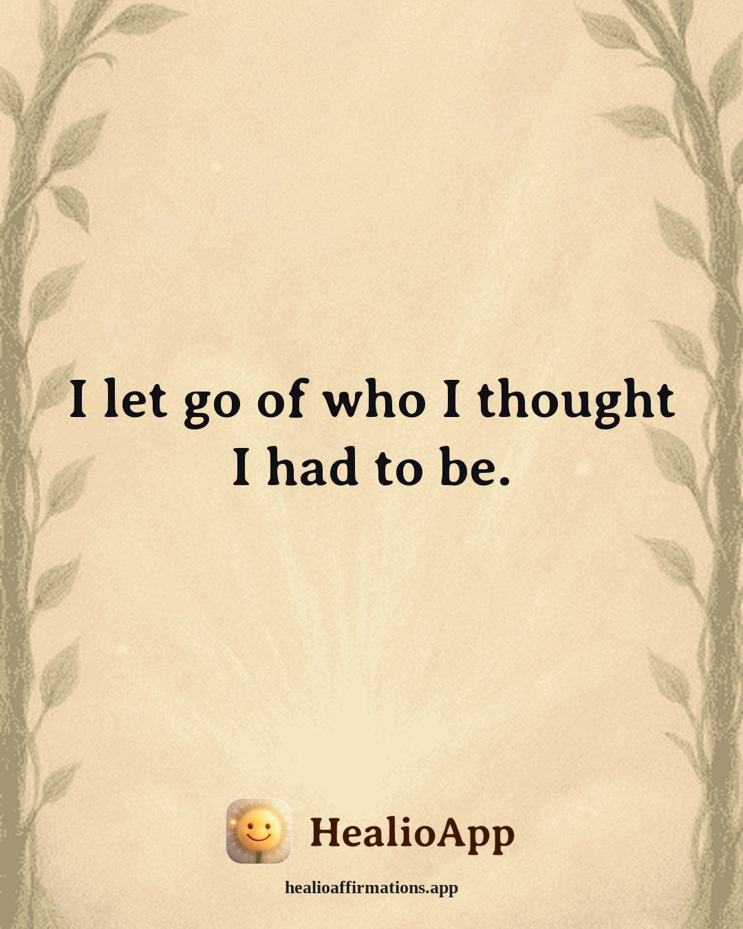 Releasing Shame affirmation: I let go of who I thought I had to be. — Healio