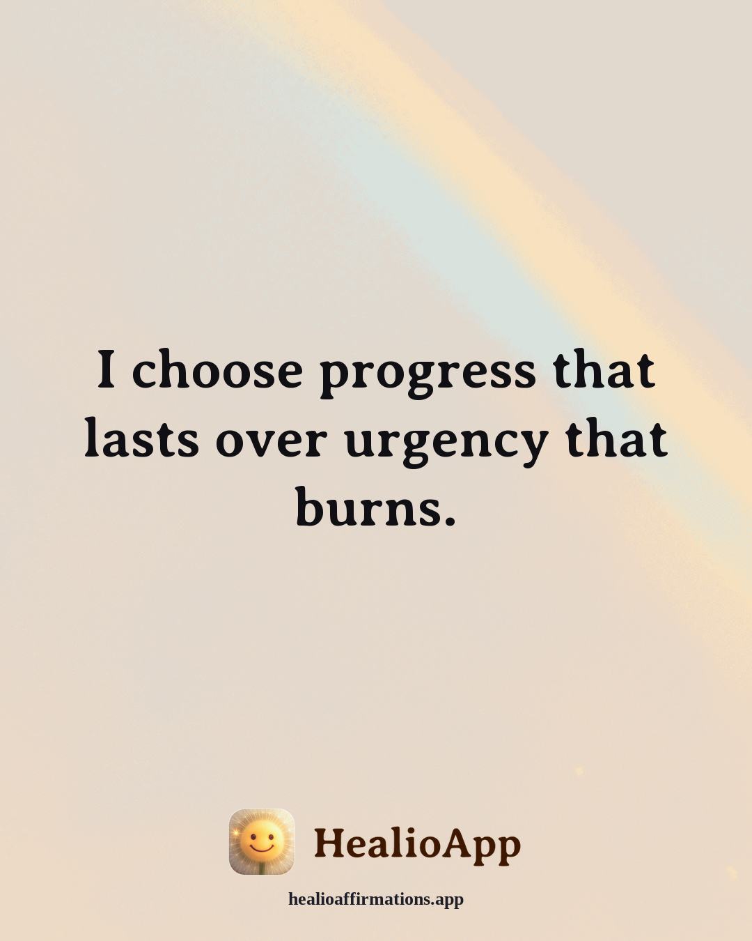 Releasing Shame affirmation: I choose progress that lasts over urgency that burns. — Healio