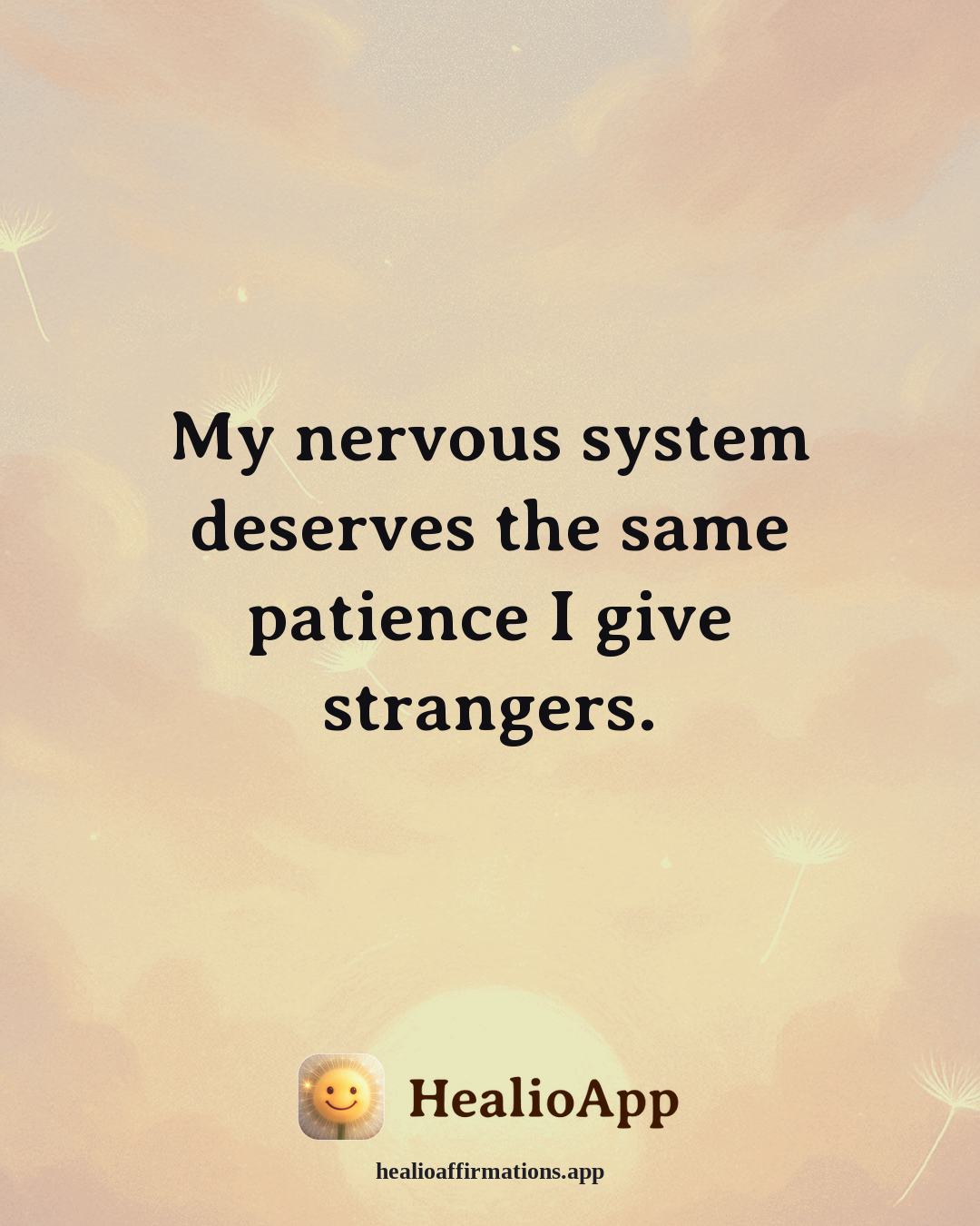 Releasing Shame affirmation: My nervous system deserves the same patience I give strangers. — Healio
