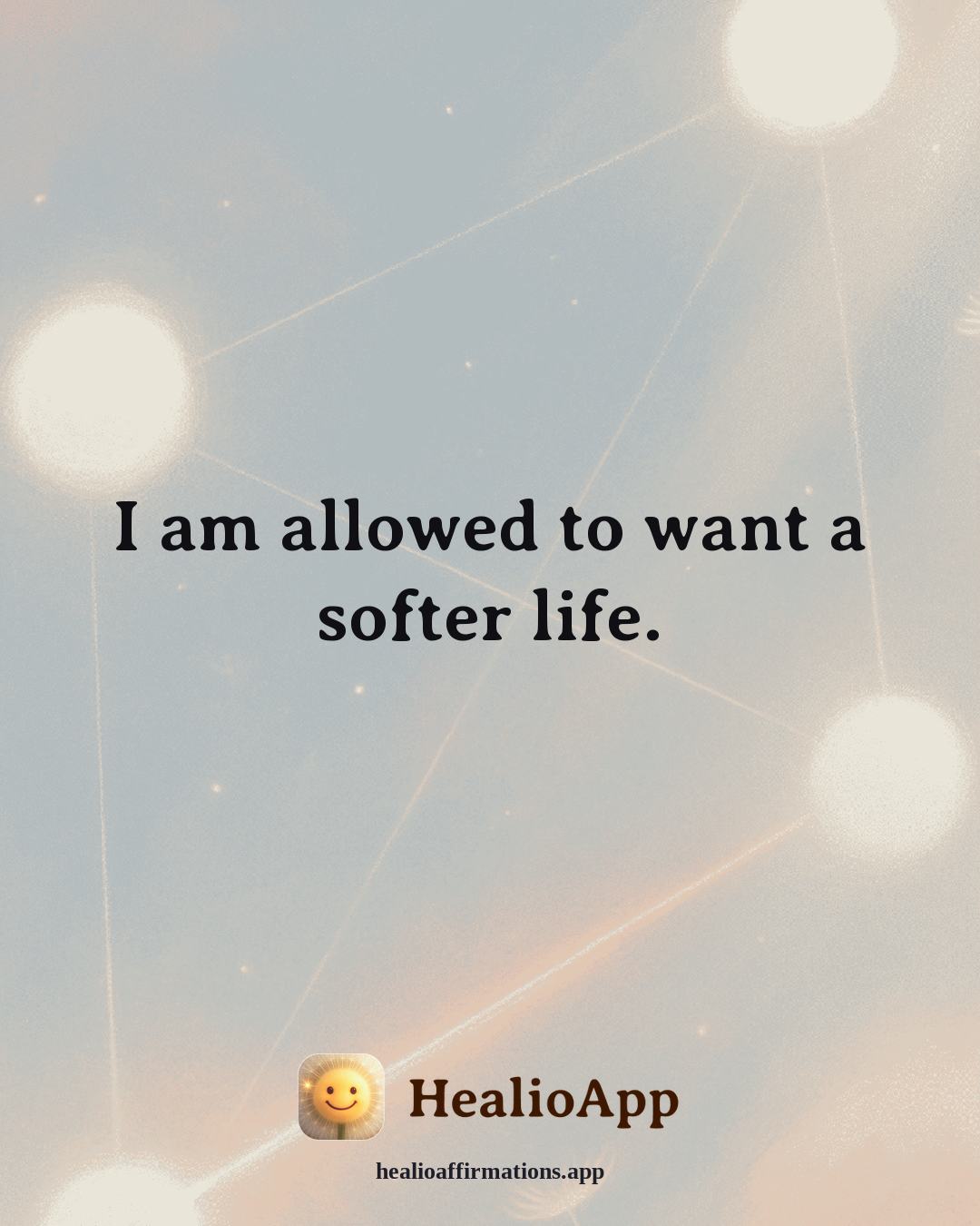 Releasing Shame affirmation: I am allowed to want a softer life. — Healio