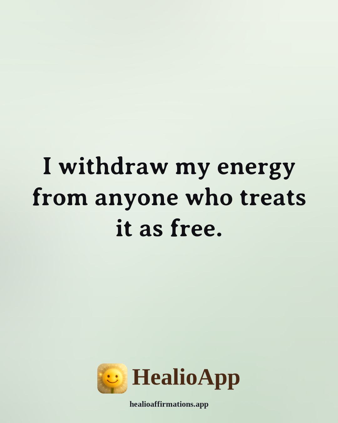 Sinister affirmation: I withdraw my energy from anyone who treats it as free. — Healio