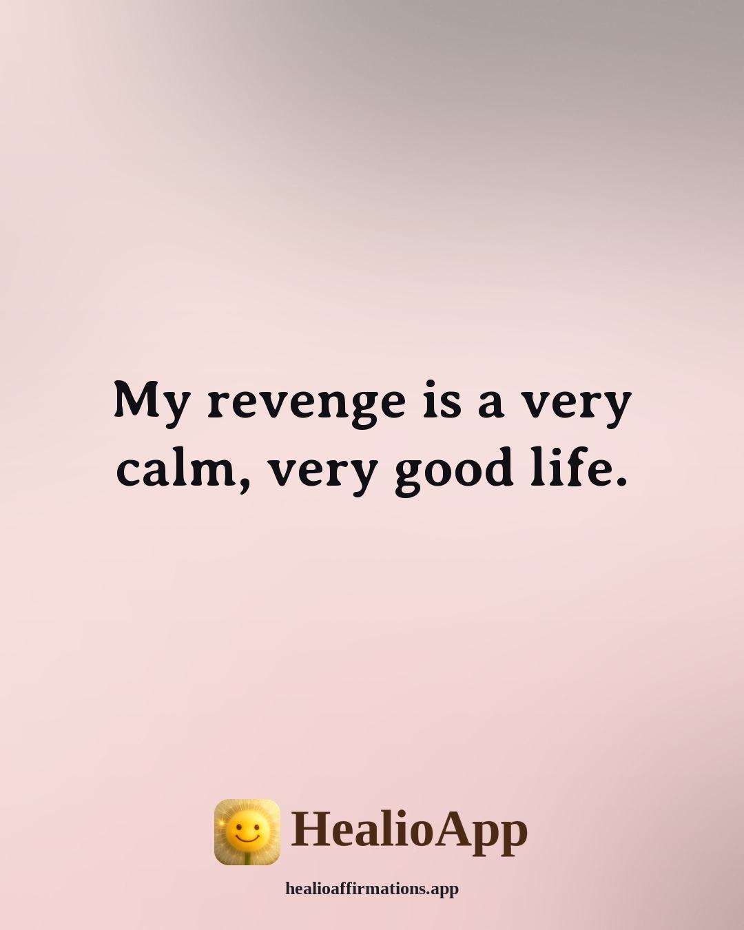 Sinister affirmation: My revenge is a very calm, very good life. — Healio
