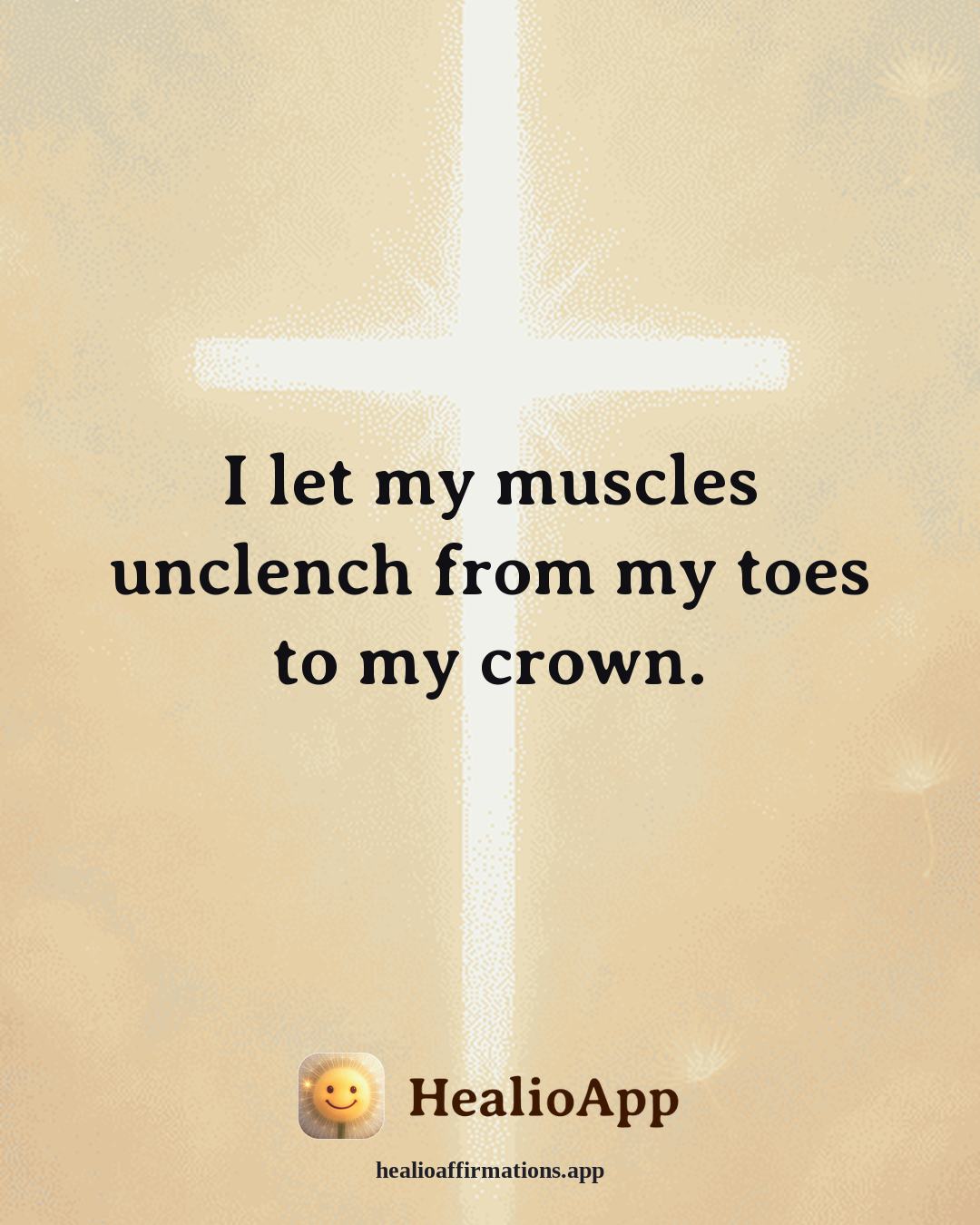 Better Sleep affirmation: I let my muscles unclench from my toes to my crown. — Healio