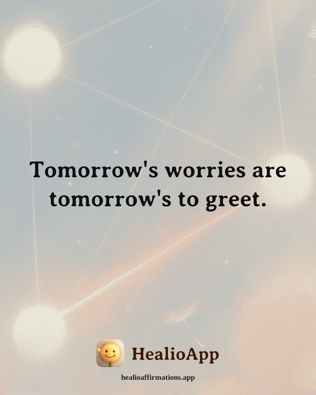 Better Sleep affirmation: Tomorrow's worries are tomorrow's to greet. — Healio