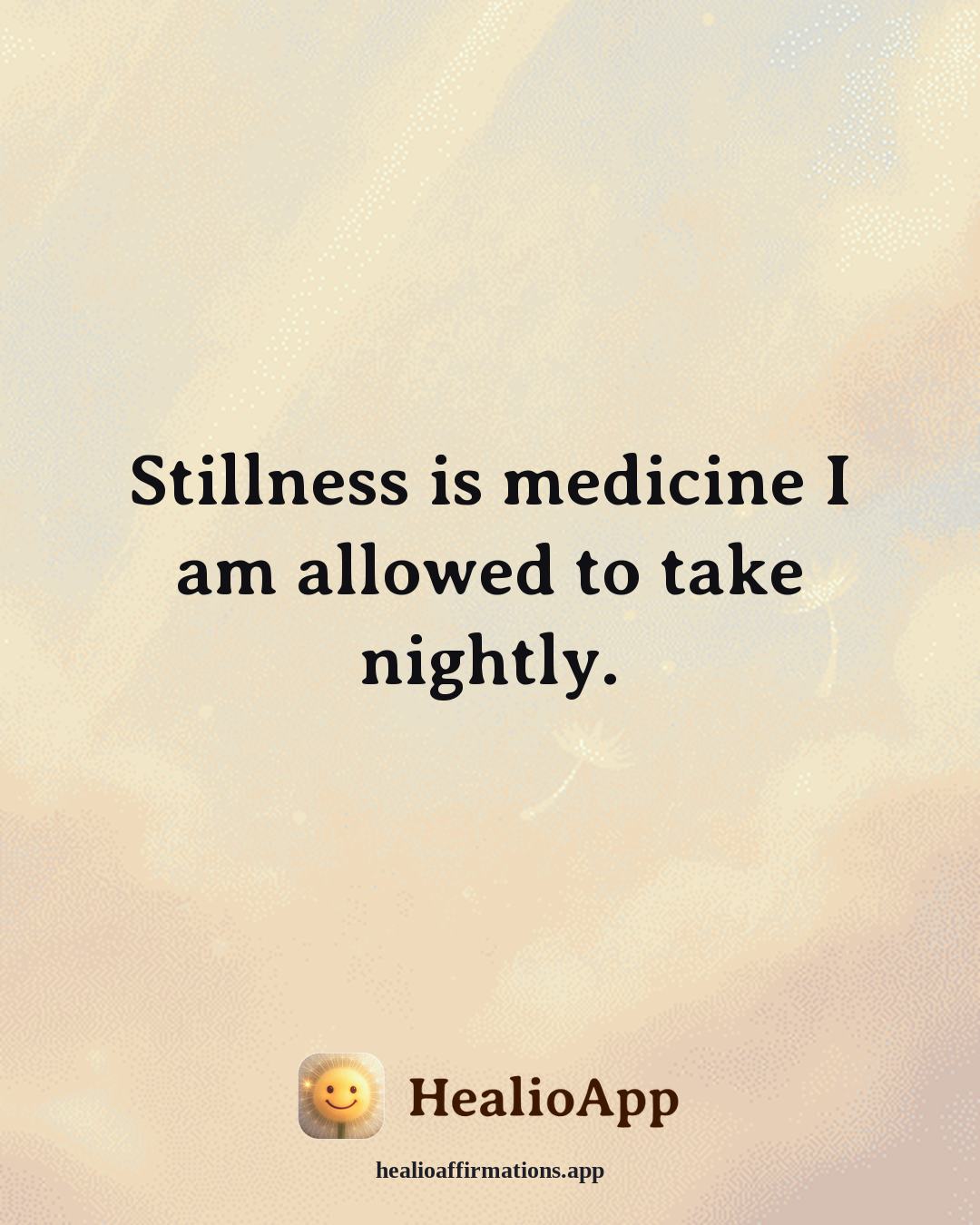 Better Sleep affirmation: Stillness is medicine I am allowed to take nightly. — Healio