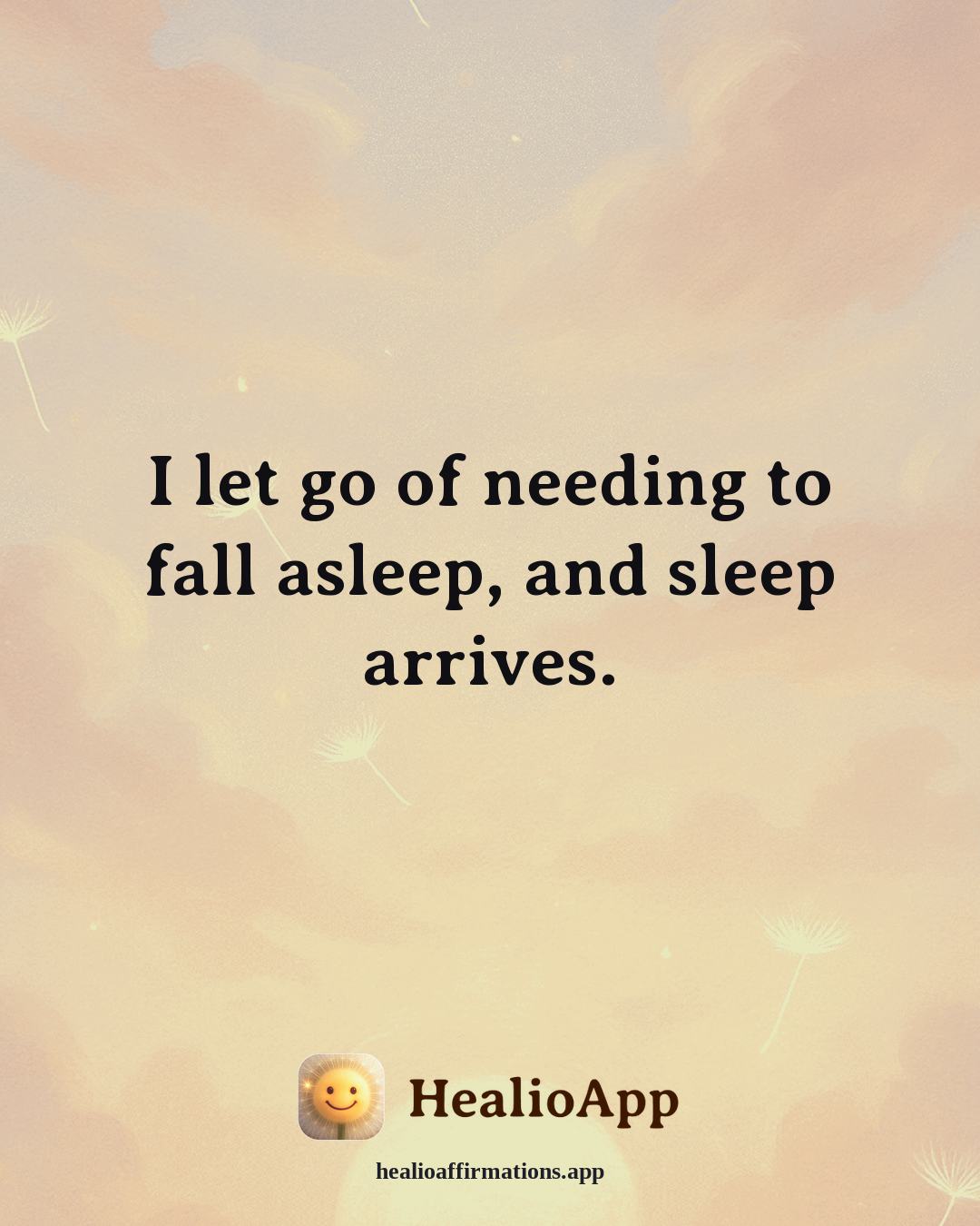 Better Sleep affirmation: I let go of needing to fall asleep, and sleep arrives. — Healio
