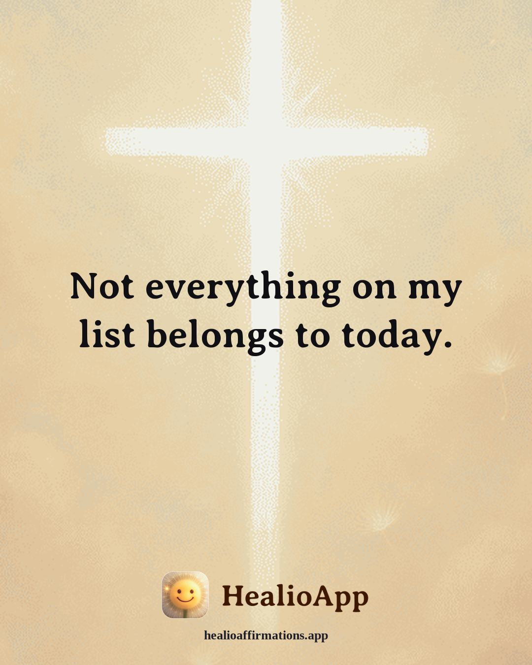 Stress affirmation: Not everything on my list belongs to today. — Healio