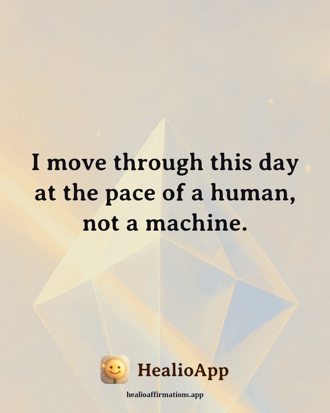 Stress affirmation: I move through this day at the pace of a human, not a machine. — Healio