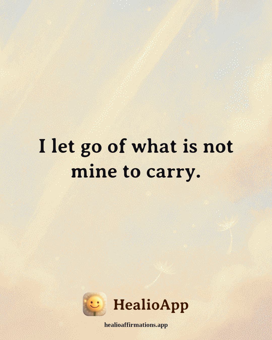 Stress affirmation: I let go of what is not mine to carry. — Healio