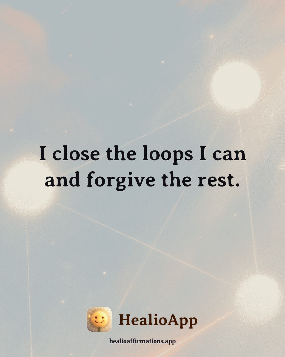 Stress affirmation: I close the loops I can and forgive the rest. — Healio