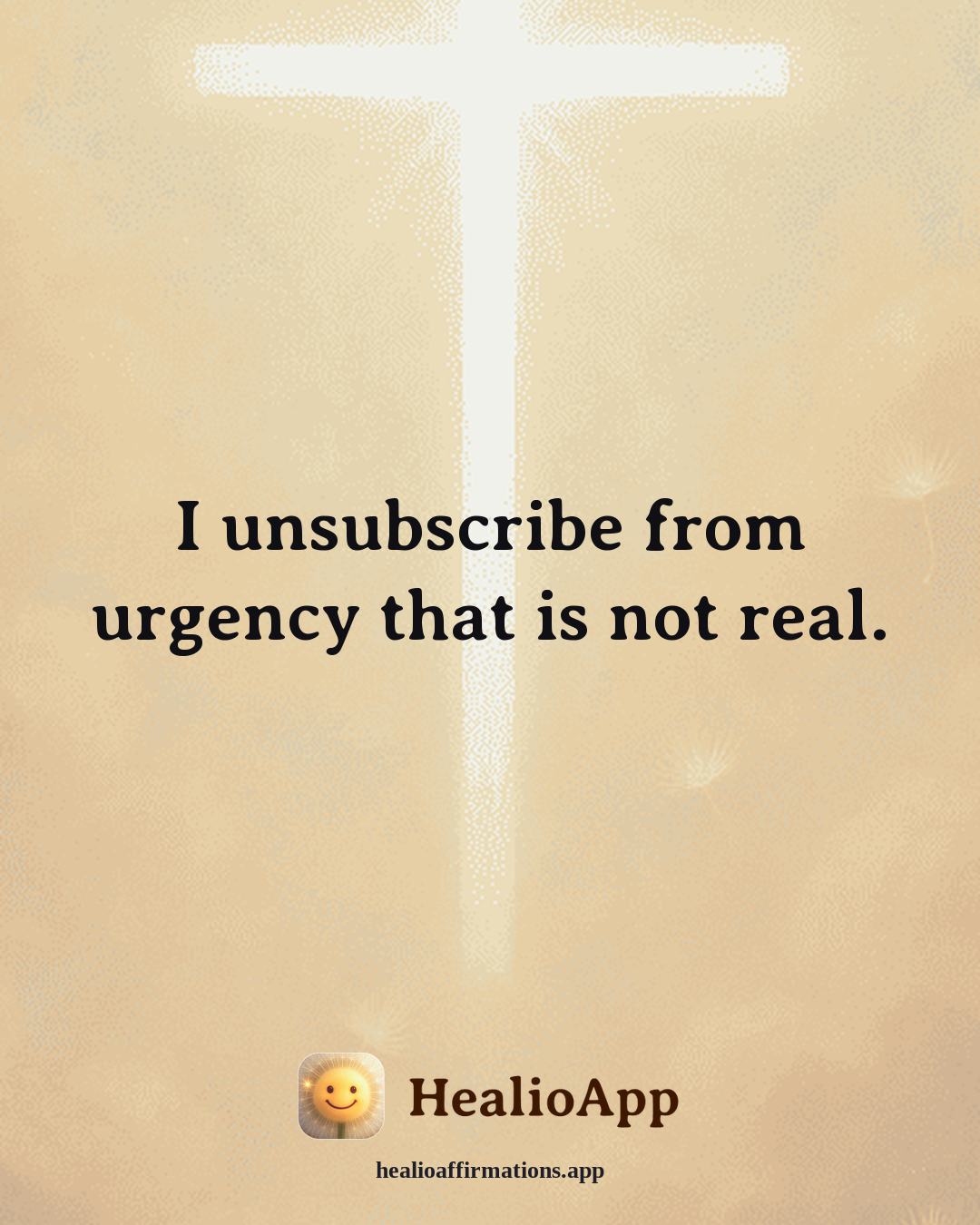 Stress affirmation: I unsubscribe from urgency that is not real. — Healio