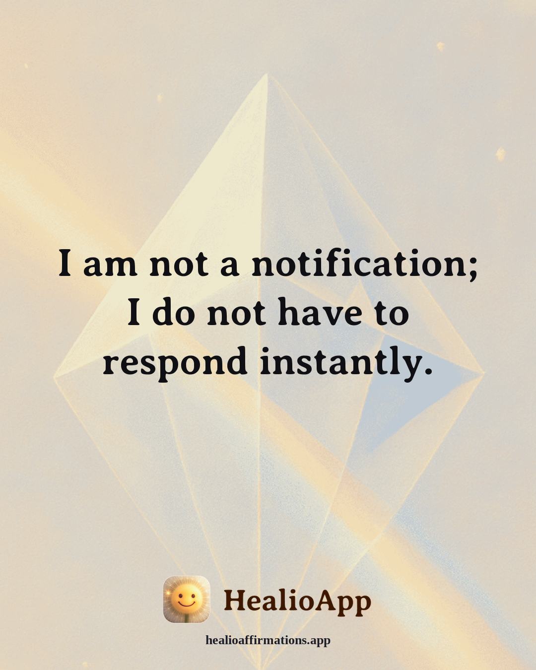 Stress affirmation: I am not a notification; I do not have to respond instantly. — Healio