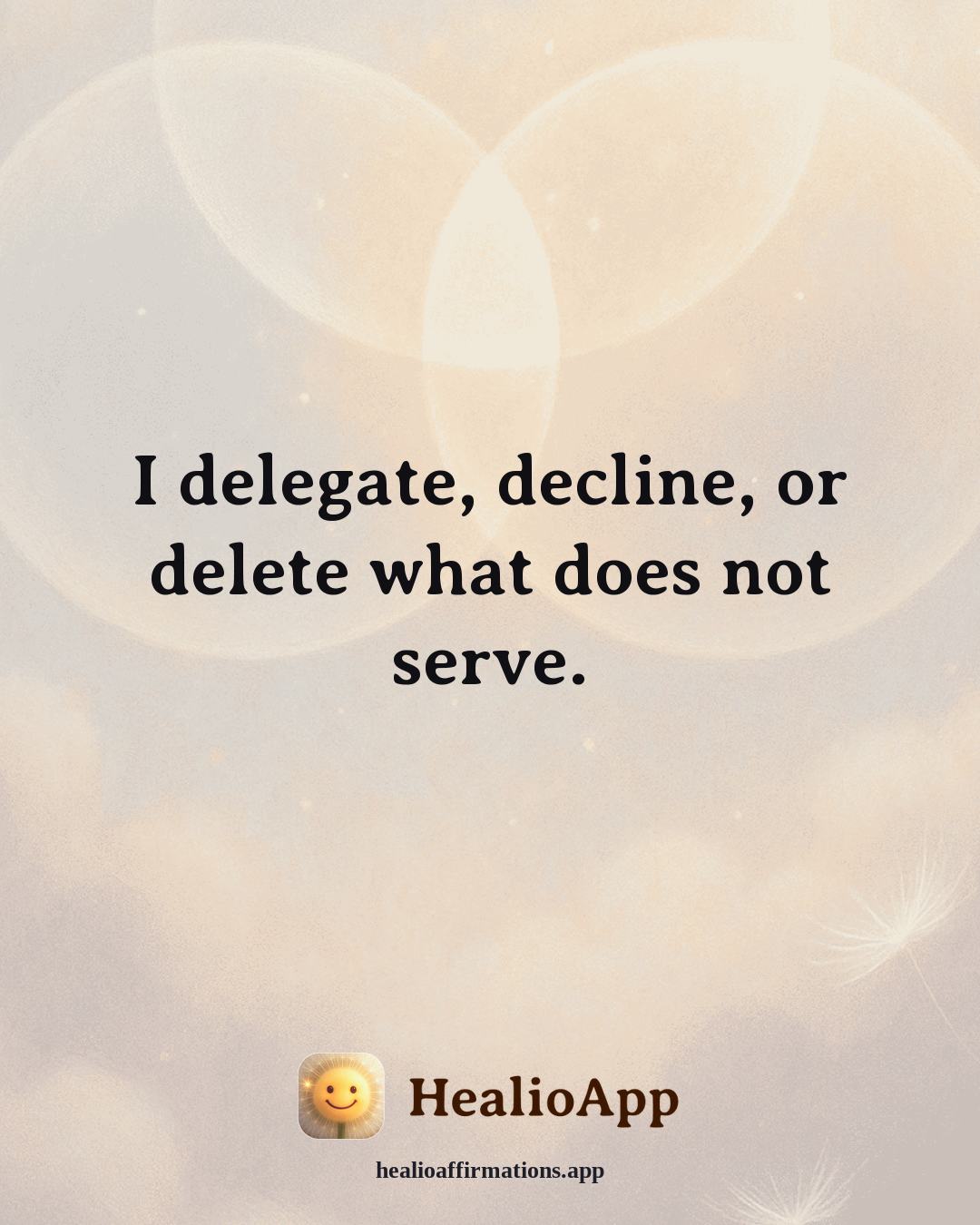 Stress affirmation: I delegate, decline, or delete what does not serve. — Healio