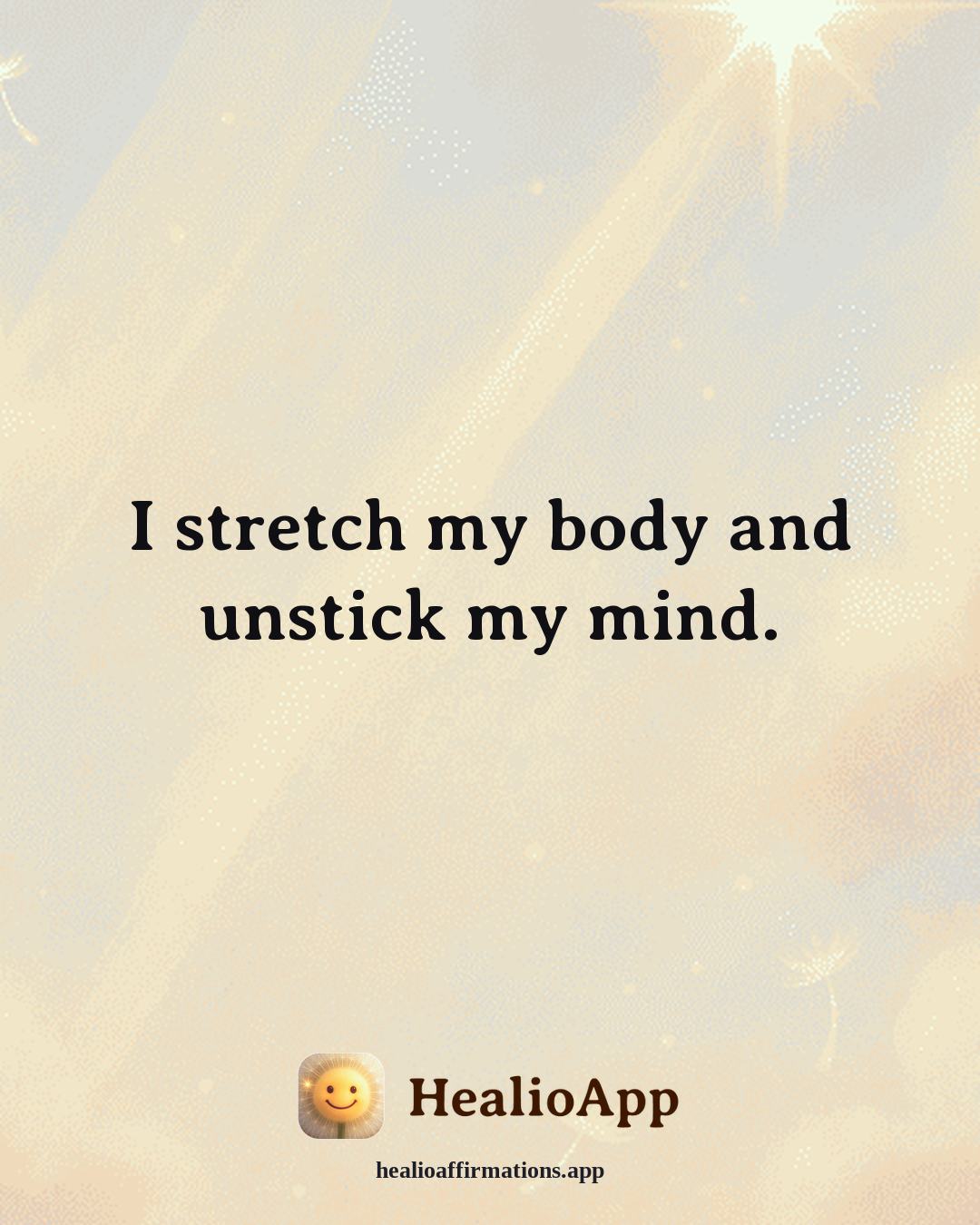 Stress affirmation: I stretch my body and unstick my mind. — Healio