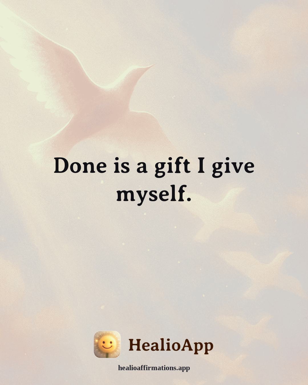 Stress affirmation: Done is a gift I give myself. — Healio