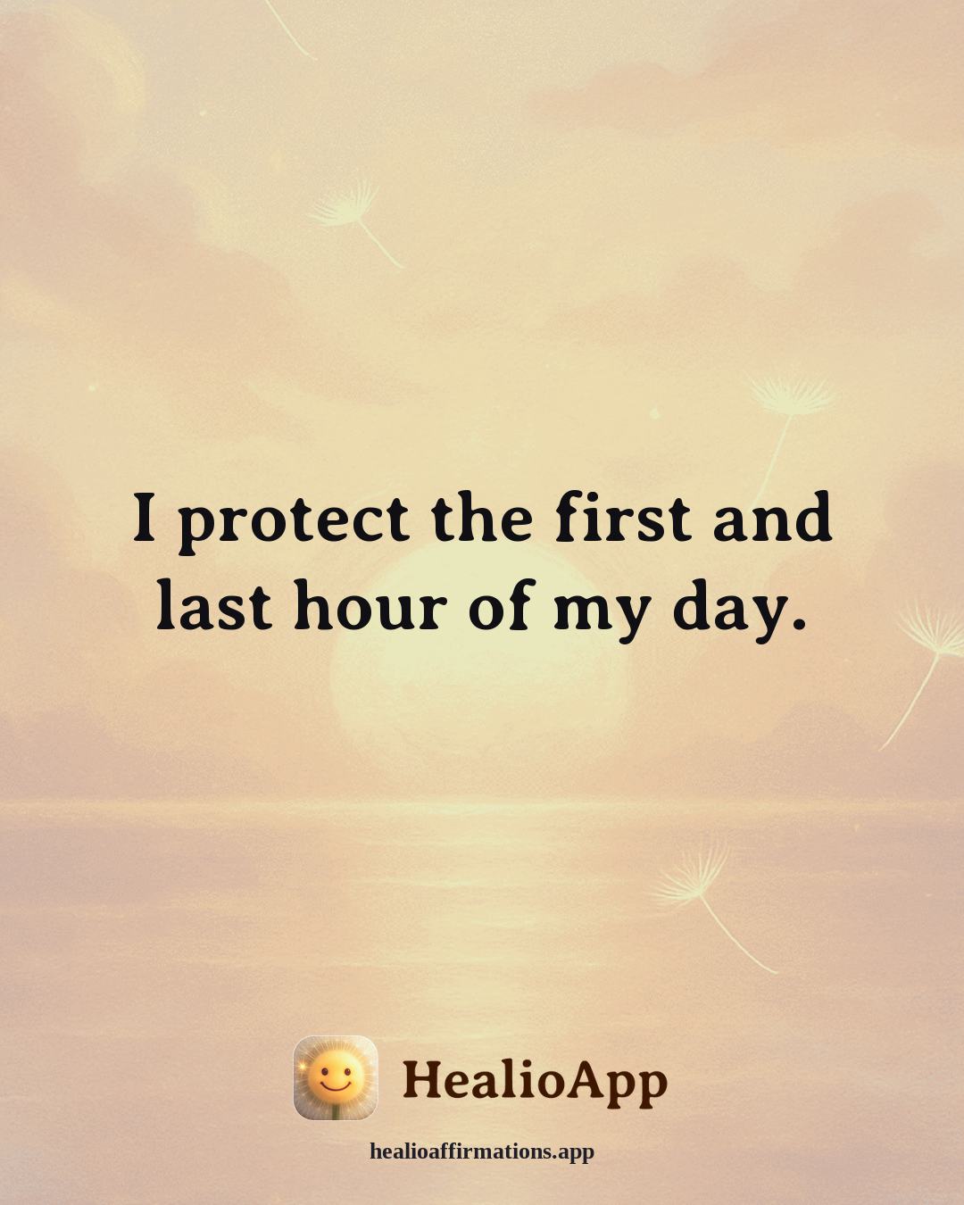 Stress affirmation: I protect the first and last hour of my day. — Healio