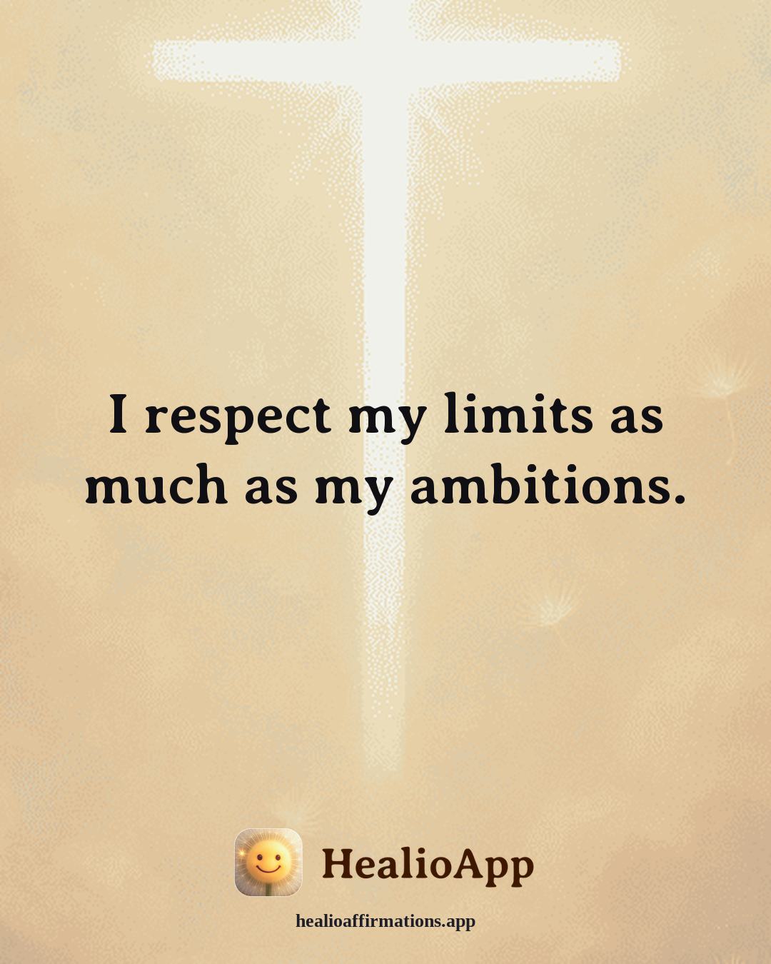 Stress affirmation: I respect my limits as much as my ambitions. — Healio