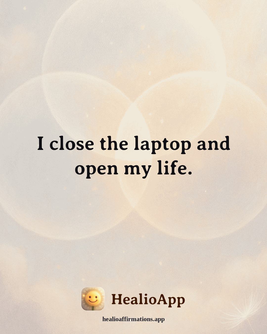 Stress affirmation: I close the laptop and open my life. — Healio