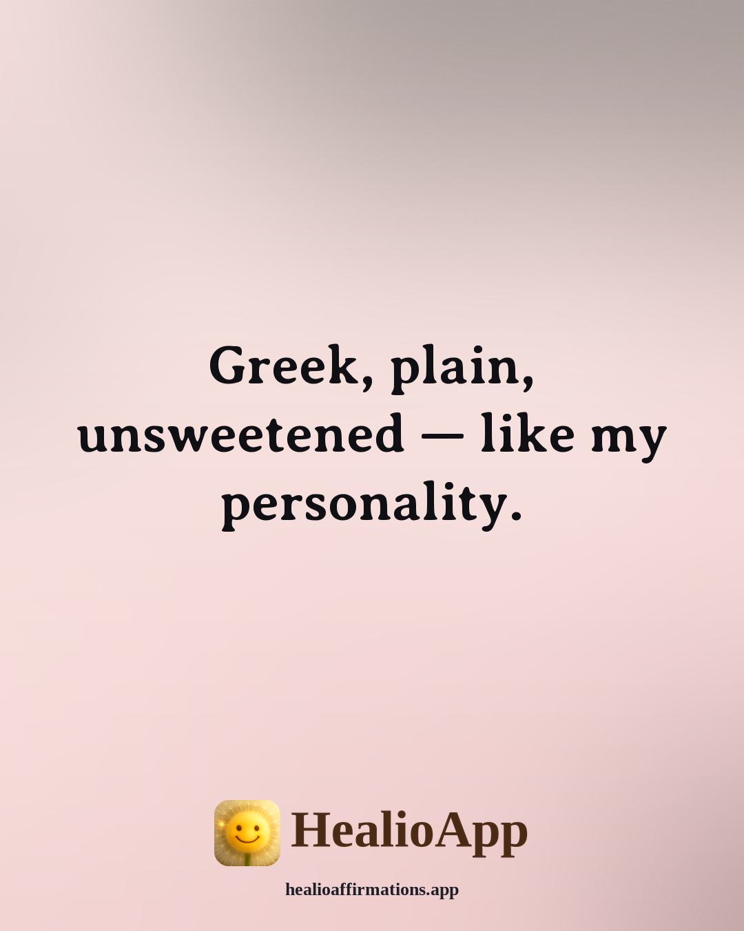 Yogurt Male affirmation: Greek, plain, unsweetened — like my personality. — Healio