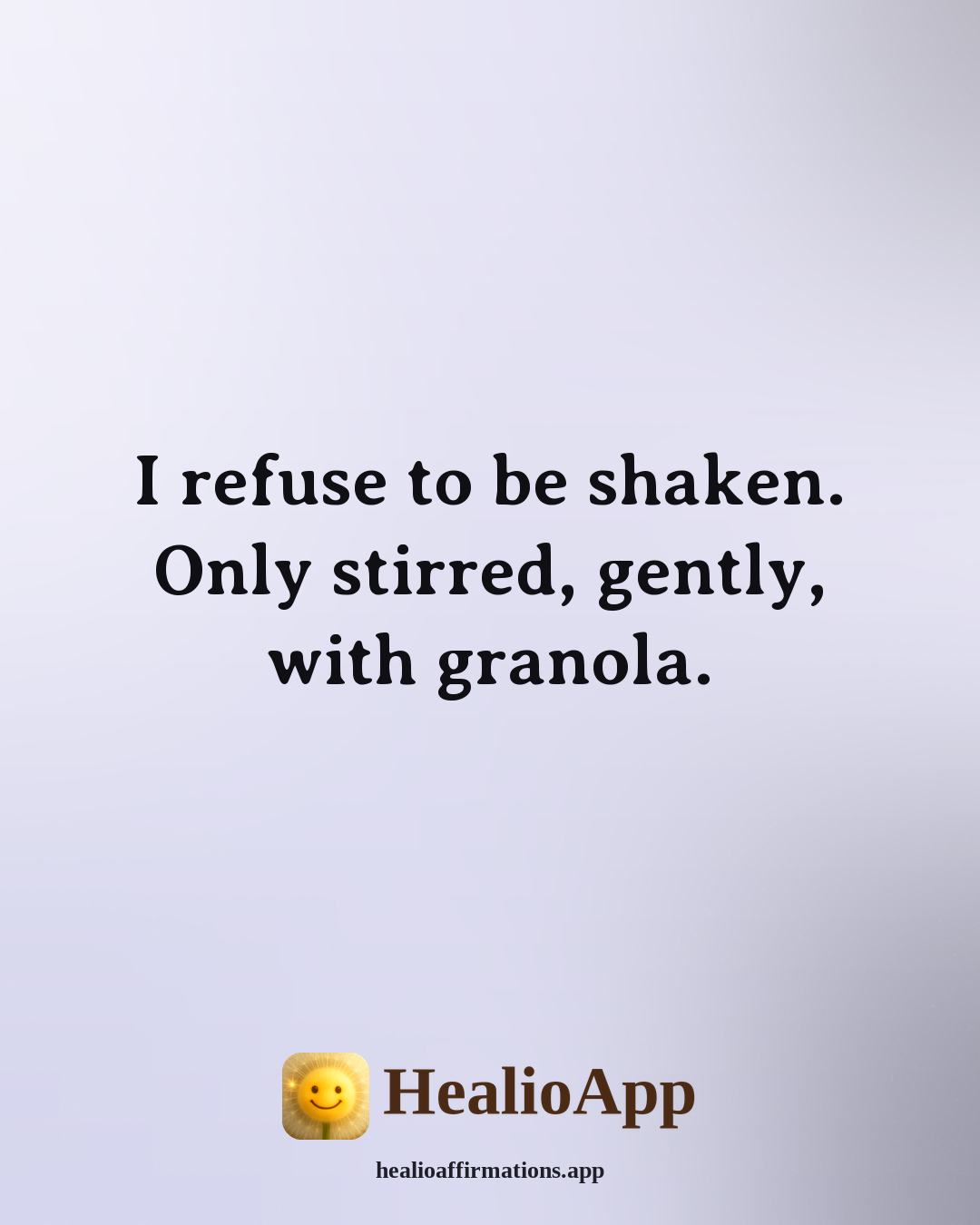 Yogurt Male affirmation: I refuse to be shaken. Only stirred, gently, with granola. — Healio